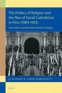 Enlarge image Cover: The Politics of Religion and the Rise of Social Catholicism in Peru (1884-1935) - Brill