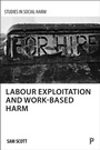 Cover: Labour Exploitation and Work-Based Harm - Policy Press