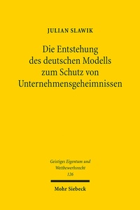 Abbildung von: Die Entstehung des deutschen Modells zum Schutz von Unternehmensgeheimnissen - Mohr Siebeck
