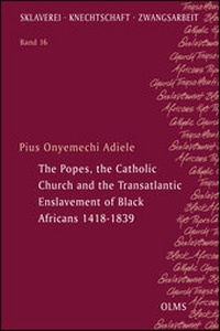 Abbildung von: The Popes, the Catholic Church and the Transatlantic Enslavement of Black Africans 1418-1839 - Georg Olms Verlag