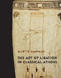 Enlarge image Cover: The Art of Libation in Classical Athens - Yale University Press