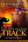 Cover: Off the Beaten Track: My Crazy Year in Asia (Frank's Travel Memoirs, #5) - Grinning Bandit Books