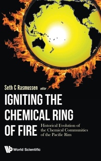 Enlarge image Cover: Igniting The Chemical Ring Of Fire: Historical Evolution Of The Chemical Communities Of The Pacific Rim - World Scientific Europe Ltd