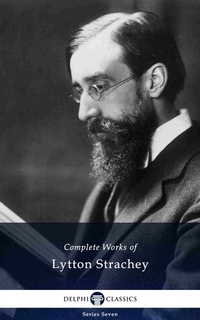 Enlarge image Cover: Delphi Complete Works of Lytton Strachey (Illustrated) - Delphi Classics