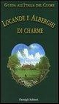 Abbildung von: Guida all'Italia del cuore. Locande e alberghi di charme - Passigli