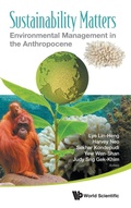 Cover: Sustainability Matters: Environmental Management In The Anthropocene - World Scientific Publishing Co Pte Ltd