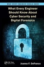 Cover: What Every Engineer Should Know About Cyber Security and Digital Forensics - CRC Press