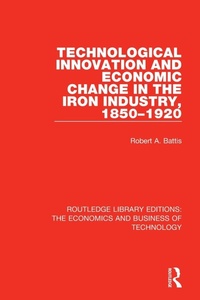 Abbildung von: Technological Innovation and Economic Change in the Iron Industry, 1850-1920 - Routledge
