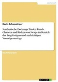 Cover: Synthetische Exchange Traded Funds. Chancen und Risiken von Swaps im Bereich der langfristigen und nachhaltigen Vermoegensanlage - GRIN Verlag