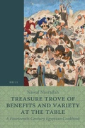 Cover: Treasure Trove of Benefits and Variety at the Table: A Fourteenth-Century Egyptian Cookbook - Brill