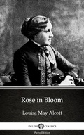 Cover: Rose in Bloom by Louisa May Alcott (Illustrated) - Delphi Classics (Parts Edition)