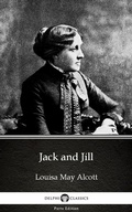 Cover: Jack and Jill by Louisa May Alcott (Illustrated) - Delphi Classics (Parts Edition)