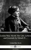 Cover: Louisa May Alcott: Her Life, Letters and Journals by Ednah D. Cheney (Illustrated) - Delphi Classics (Parts Edition)