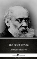 Cover: The Fixed Period by Anthony Trollope (Illustrated) - Delphi Classics (Parts Edition)