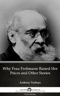 Cover: Why Frau Frohmann Raised Her Prices and Other Stories by Anthony Trollope (Illustrated) - Delphi Classics (Parts Edition)