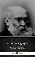 Cover: An Autobiography by Anthony Trollope (Illustrated) - Delphi Classics (Parts Edition)
