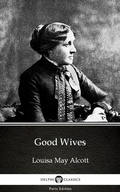 Cover: Good Wives by Louisa May Alcott (Illustrated) - Delphi Classics (Parts Edition)
