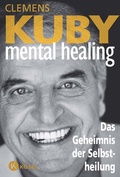 Cover: Mental Healing - Das Geheimnis der Selbstheilung - K&ouml;sel