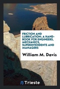 Cover: Friction and Lubrication; A Hand-Book for Engineers, Mechanics, Superintendents and Managers - Trieste Publishing