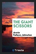 Cover: The Giant Scissors - Trieste Publishing