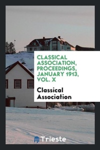Enlarge image Cover: Classical Association, Proceedings, January 1913, Vol. X - Trieste Publishing