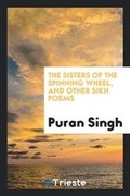 Cover: The Sisters of the Spinning Wheel, and Other Sikh Poems - Trieste Publishing
