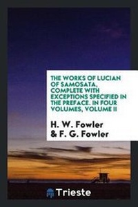 Enlarge image Cover: The Works of Lucian of Samosata, Complete with Exceptions Specified in the Preface. in Four Volumes, Volume II - Trieste Publishing
