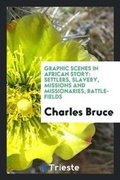 Cover: Graphic Scenes in African Story - Trieste Publishing