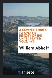 Abbildung von: A Complete Index to Avery's History of the United States - Trieste Publishing