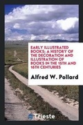 Cover: Early Illustrated Books; A History of the Decoration and Illustration of Books in the 15th and 16th Centuries - Trieste Publishing