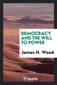 Enlarge image Cover: Democracy and the Will to Power - Trieste Publishing