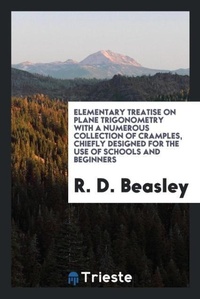 Abbildung von: Elementary Treatise on Plane Trigonometry with a Numerous Collection of Cramples, Chiefly Designed for the Use of Schools and Beginners - Trieste Publishing