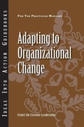 Cover: Adapting to Organizational Change - Center for Creative Leadership