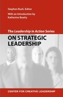Cover: The Leadership in Action Series: On Strategic Leadership - Center for Creative Leadership