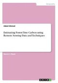 Cover: Estimating Forest Tree Carbon using Remote Sensing Data and Techniques - GRIN Verlag