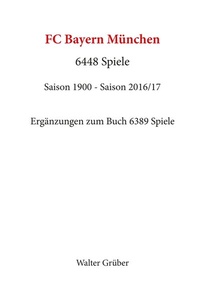 Abbildung von: FC Bayern München. 6448 Spiele - BoD - Books on Demand