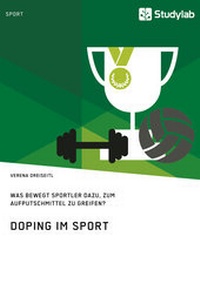 Abbildung von: Doping im Sport. Was bewegt Sportler dazu, zum Aufputschmittel zu greifen? - Studylab