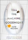 Cover: Tell the Machine Goodnight - The Borough Press