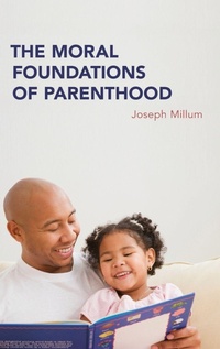 Enlarge image Cover: The Moral Foundations of Parenthood - Oxford University Press Inc
