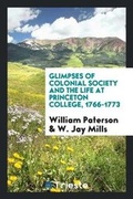 Cover: Glimpses of Colonial Society and the Life at Princeton College, 1766-1773 - Trieste Publishing