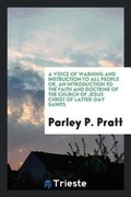 Cover: A Voice of Warning and Instruction to All People Or, an Introduction to the Faith and Doctrine of the Church of Jesus Christ of Latter-Day Saints - Trieste Publishing