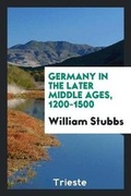Cover: Germany in the Later Middle Ages, 1200-1500 - Trieste Publishing