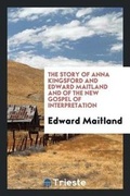 Cover: The Story of Anna Kingsford and Edward Maitland and of the New Gospel of Interpretation; - Trieste Publishing