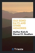 Cover: Old Soho Days and Other Memories - Trieste Publishing