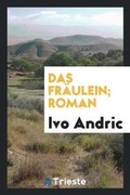 Cover: Das Fraeulein; Roman - Trieste Publishing