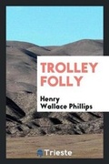 Cover: Trolley Folly - Trieste Publishing