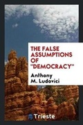 Cover: The False Assumptions of Democracy - Trieste Publishing