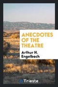 Cover: Anecdotes of the Theatre - Trieste Publishing