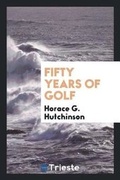 Cover: Fifty Years of Golf - Trieste Publishing