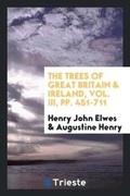Cover: The Trees of Great Britain & Ireland, Vol. III, Pp. 451-711 - Trieste Publishing